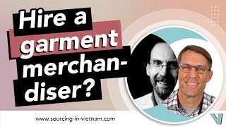 Do I have to hire a garment merchandiser to produce garments in Vietnam