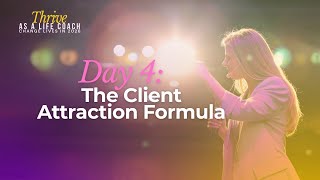 Day 4: The Client Attraction Formula