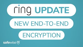 Ring’s new end-to-end encryption and other security measures now available