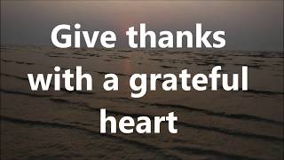 Give Thanks with a Grateful heart with Lyrics
