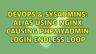 DevOps & SysAdmins: Alias using Nginx causing phpMyAdmin login endless loop (4 Solutions!!)