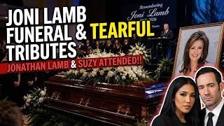 Joni Lamb Funeral & Tearful Tributes Jonathan Lamb and Suzy Attended!!