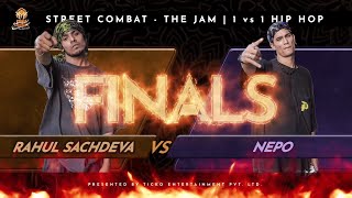 RAHUL SACHDEVA VS NEPO | HIP-HOP FINAL | STREET COMBAT- THE JAM