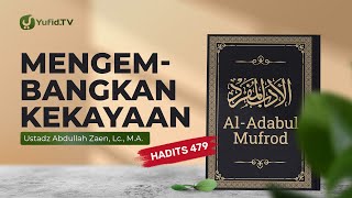 Kajian Hadits: Mengembangkan Kekayaan (Hadits 479) - Ustadz Abdullah Zaen, Lc., M.A.