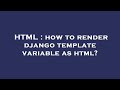 HTML : how to render django template variable as html?