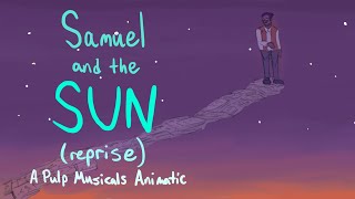 Samuel and the Sun (Reprise) - Pulp Musicals Animatic