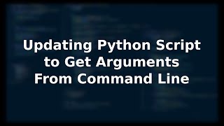 Updating Python Script to Get Arguments From Command Line | 2