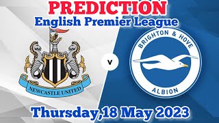 Newcastle United vs Brighton & Hove Albion Prediction and Betting Tips | 18th May 2023