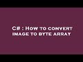 C# : How to convert image to byte array