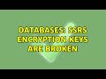 Databases: SSRS encryption keys are broken
