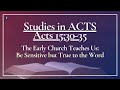 Studies in ACTS: Acts 15:30-35 - The Early Church Teaches Us: Be Sensitive but True to the Word