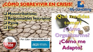 ¿COMO SOBREVIVIR EN CRISIS? En Argentina. MONOTRIBUTO, RESPONSABLE INSCRIPTO, PYMES. Medidas...