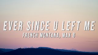French Montana, Max B - Ever Since U Left Me (Lyrics)