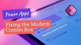 How to Make Modern Multi-Select Combo Boxes Work in Power Apps