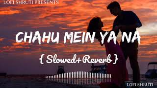 Chahun Main Ya Naa - | Slowed + Reverb | Lyrics | Aashiqui 2 | Use Headphones🎧🎧