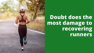 Doubt does the most damage to recovering runners