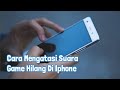 Cara Mengatasi Suara Game Hilang Di Iphone