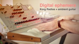 Digital ephemera | Ambient downtempo | Korg Radias