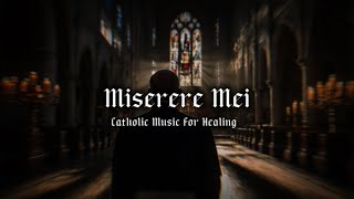 Miserere Mei (Ethereal Version) - Soothing Catholic Hymn for Inner Peace & Healing