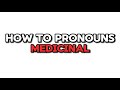 How to pronounce MEDICINAL | Pronounce Medicinal in English