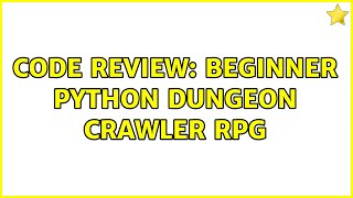 Code Review: Beginner Python Dungeon Crawler RPG (2 Solutions!!)