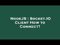 NodeJS : Socket.IO Client How to Connect?