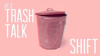 SHIFT: Trash Talk Documentary