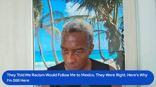 They Told Me Racism Would Follow Me to Mexico. They Were Right. Here's Why I'm Still Here