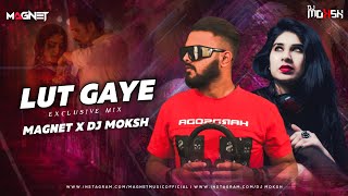 Lut Gaye (Exclusive mix ) - MAGNET  x DJ MOKSH