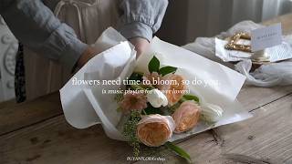 flowers need time to bloom, so do you. — (a music playlist for flower lovers)