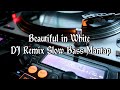 Beautiful in White - DJ Remix Slow Bass Mantap