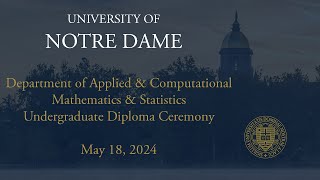 Department of Applied and Computational Mathematics and Statistics Undergraduate Diploma Ceremony
