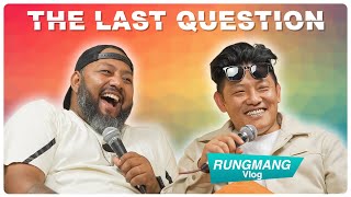 THE LAST QUESTION WITH RUNGMANG VLOG