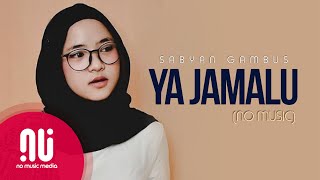 Ya Jamalu - Latest NO MUSIC Version | Sabyan Gambus feat Annisa & El Alice (Lyrics)