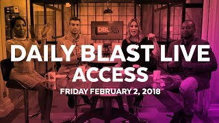 Daily Blast LIVE Access | Friday February 2, 2018