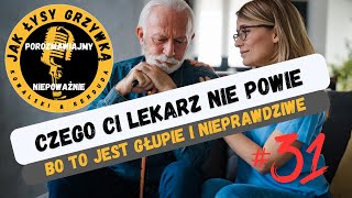 #31  Czego ci lekarz nie powie, bo to jest głupie i nieprawdziwe.