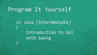 Program It Yourself in Java [Intermediate] - 1 - Introduction to GUI