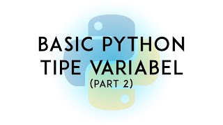 Belajar Python | Basic Python Tipe Variabel (Part 2)