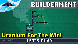 Uranium For The Win! ☢️ | Let's Play Builderment s01 e20