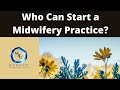 Who Can Start a Midwifery Practice? | Midwifery Business Consultation