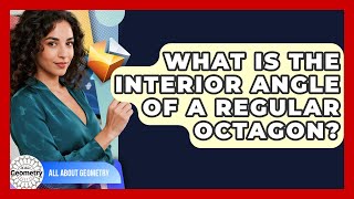 What Is The Interior Angle Of A Regular Octagon? - All About Geometry