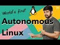 Worlds first Autonomous Linux is here