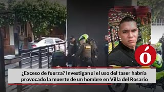 Investigan si el uso del taser habría provocado la muerte de un hombre en Villa del Rosario