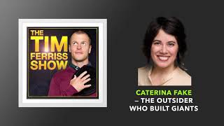 Caterina Fake — The Outsider Who Built Giants | The Tim Ferriss Show (Podcast)