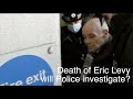 Will police investigate Eric Levy's death?