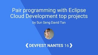 [DevFest Nantes 2016] Pair programming with Eclipse Cloud Development top projects