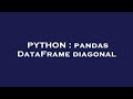 PYTHON : pandas DataFrame diagonal