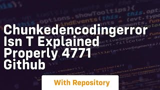 chunkedencodingerror isn t explained properly 4771 github
