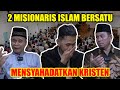 2 MISIONARIS ISLAM BERSATU MENSYAHADATKAN KRISTEN