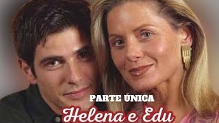 A HISTÓRIA DE HELENA E EDU (PARTE ÚNICA) COMENTADA